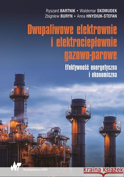 Dwupaliwowe elektrownie i elektrociepłownie gazowo-parowe Bartnik Ryszard Skomudek Waldemar Buryn Zbigniew 9788301205607