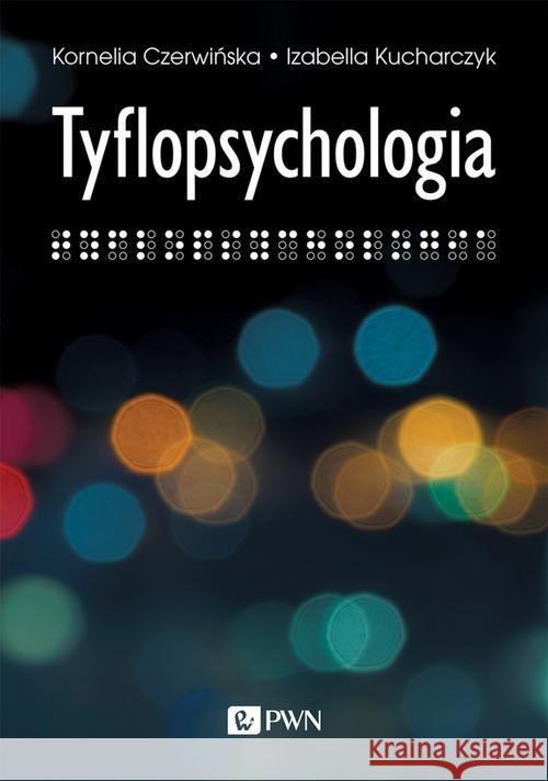 Tyflopsychologia Kucharczyk Izabella Czerwińska Kornelia 9788301205935 Wydawnictwo Naukowe PWN