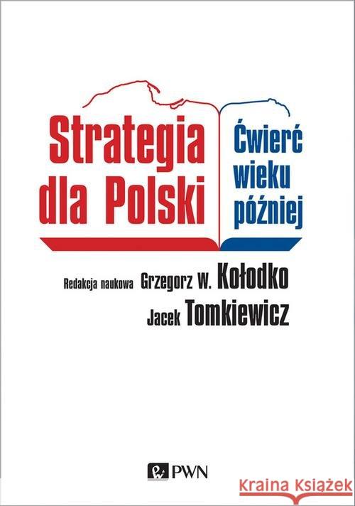 Strategia dla Polski Kołodko Grzegorz W. Tomkiewicz Jacek 9788301206215 Wydawnictwo Naukowe PWN