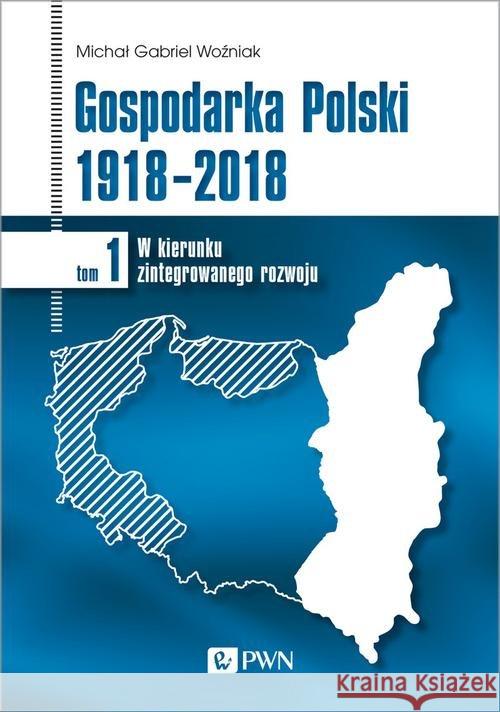 Gospodarka Polski 1918-2018 Woźniak Michał Gabriel 9788301206758 Wydawnictwo Naukowe PWN