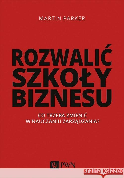 Rozwalić szkoły biznesu Parker Martin 9788301207243