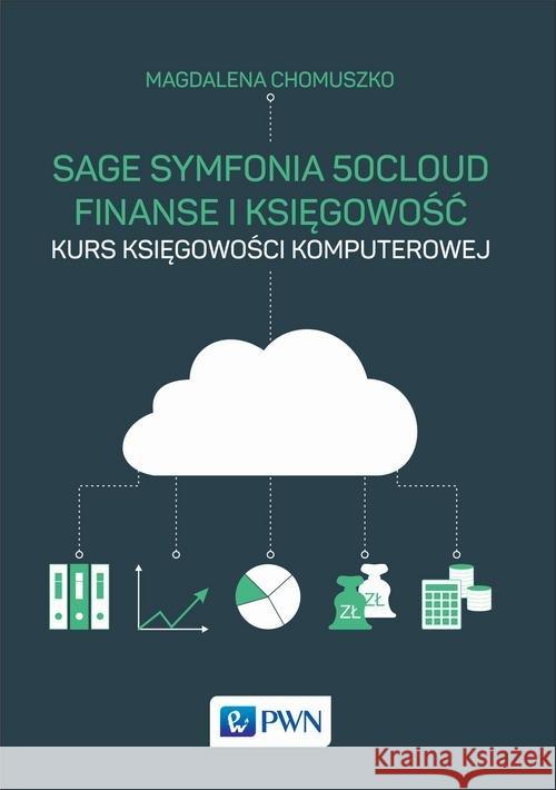 Sage Symfonia 50cloud Finanse i Księgowość Chomuszko Magdalena 9788301208066