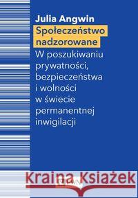 Społeczeństwo nadzorowane Angwin Julia 9788301209544 Wydawnictwo Naukowe PWN