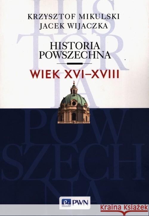 Historia Powszechna Wiek XVI-XVIII Mikulski Krzysztof Wijaczka Jacek 9788301210854