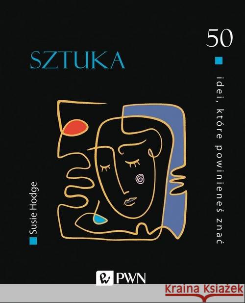 50 idei, które powinieneś znać. SZTUKA Hodge Susie 9788301211288 Wydawnictwo Naukowe PWN