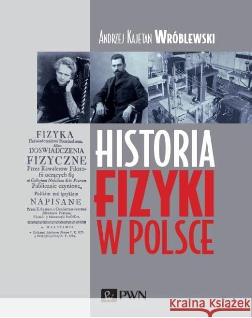 Historia fizyki w Polsce Wróblewski Andrzej Kajetan 9788301211387