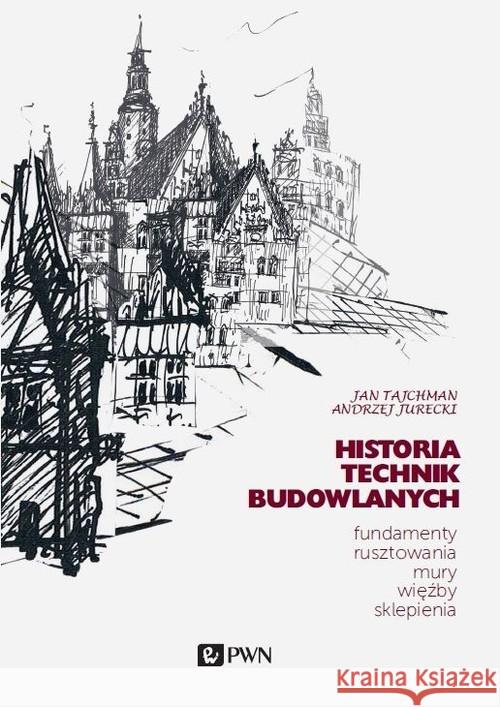 Historia Technik Budowlanych. Tajchman Jan Jurecki Andrzej 9788301212124 Wydawnictwo Naukowe PWN