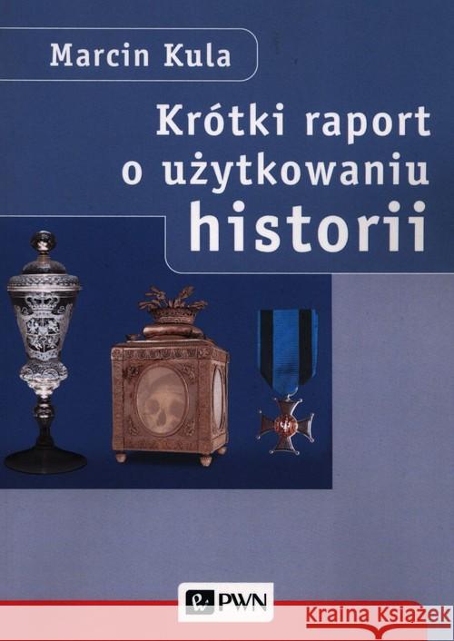 Krótki raport o użytkowaniu historii Kula Marcin 9788301212223