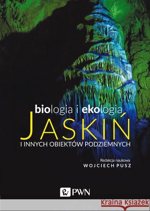 Biologia i ekologia jaskiń i innych obiektów podziemnych Pusz Wojciech 9788301212773 Wydawnictwo Naukowe PWN