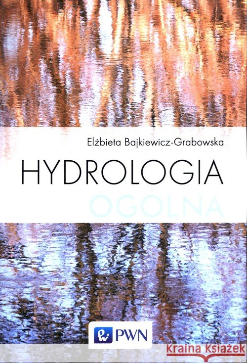 Hydrologia ogólna Bajkiewicz-Grabowska Elżbieta 9788301213008 Wydawnictwo Naukowe PWN