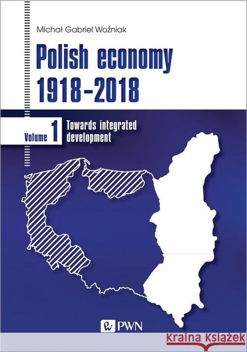 Polish economy 1918-2018 Woźniak Michał Gabriel 9788301213824 Wydawnictwo Naukowe PWN