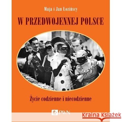 W przedwojennej Polsce. Życie codzienne i niecodzienne Łozińska Maja Łoziński Jan 9788301214548 Wydawnictwo Naukowe PWN