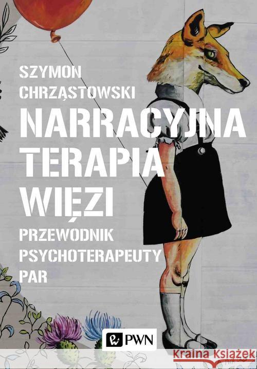 Narracyjna terapia więzi Chrząstowski Szymon 9788301215484 Wydawnictwo Naukowe PWN