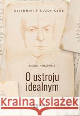 O ustroju idealnym Jacek Hołówka 9788301218720