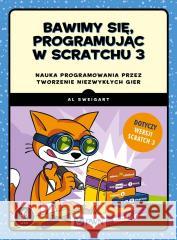 Bawimy się, programując w Scratchu 3 Al Sweigart 9788301218737