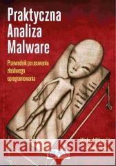 Praktyczna analiza malware. Przewodnik po usuwaniu Michael Sikorski, Andrew Honig 9788301218805