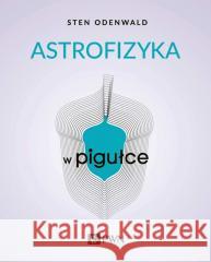 Astrofizyka w pigułce Sten Odenwald 9788301219376