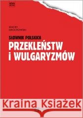 Słownik polskich przekleństw i wulgaryzmów Maciej Grochowski 9788301220112
