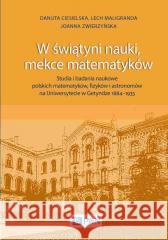 W świątyni nauki, mekce matematyków Danuta Ciesielska, Lech Maligranda, Joanna Zwierz 9788301220419