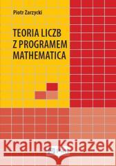 Teoria liczb z programem Mathematica Piotr Zarzycki 9788301221218