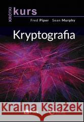 Krótki kurs. Kryptografia Fred Piper, Sean Murphy 9788301222390