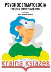 Psychodermatologia. Podejście interdyscyplinarne Anna Zalewska-Janowska 9788301223502
