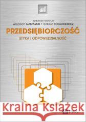 Przedsiębiorczość. Etyka i odpowiedzialność Wojciech Gasparski, Izabela Koładkiewicz 9788301231491