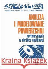 Analiza i modelowanie powierzchni wytwarzanych... Wit Grzesik, Krzysztof Żak, Anna Zawada-Tomkiewicz 9788301231569
