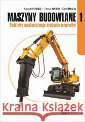 Maszyny budowlane cz.1 Podstawy mechanicznego... Krzysztof Krauze, Tomasz Wydro, Kamil Mucha 9788301232320