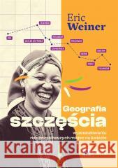 Geografia szczęścia. W poszukiwaniu... w.5 Eric Weiner, Marcin Kowalczyk 9788301233167