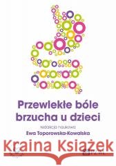 Przewlekłe bóle brzucha u dzieci Ewa Toporowska-Kowalska 9788301234430