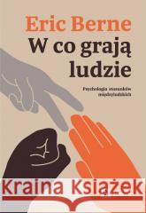 W co grają ludzie Eric Berne 9788301235093