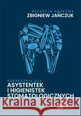 Podręcznik dla asystentek i higienistek stomatolog Zbigniew Jańczuk 9788301235246