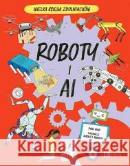 Roboty i AI. Wielka Księga Zdolniachów Paul Virr, Harriet Russell 9788301235307