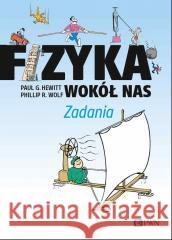Fizyka wokół nas. Zadania Paul G. Hewitt, Phillip R. Wolf 9788301235536