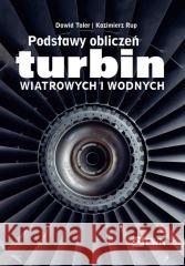 Podstawy obliczeń turbin wiatrowych i wodnych Dawid Taler, Kazimierz Rup 9788301235550