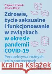 Zdrowie, życie seksualne i funkcjonowanie... Zbigniew Izdebski, Joanna Mazur 9788301236748