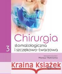 Chirurgia stomatologiczna i szczękowo-twarzowa T.3 Mansur Rahnama 9788301237554