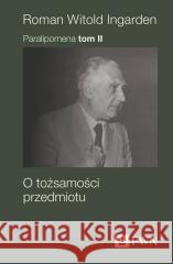Paralipomena T.2 O tożsamości przedmiotu Roman Witold Ingarden 9788301238339
