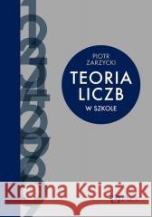 Teoria liczb w szkole Piotr Zarzycki 9788301239503