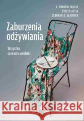 Zaburzenia odżywiania. Wszystko, co warto wiedzieć B. Timothy Walsh, Evelyn Attia, Deborah R. Glasof 9788301239527