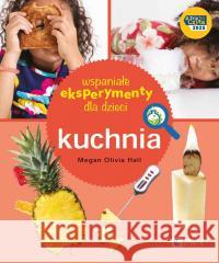 Wspaniałe eksperymenty dla dzieci. Kuchnia Megan Olivia Hall 9788301239695