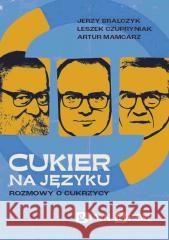 Cukier na języku. Rozmowy o cukrzycy Jerzy Bralczyk, Leszek Czupryniak, Artur Mamcarz 9788301242596