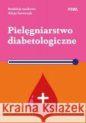 Pielęgniarstwo diabetologiczne Alicja Szewczyk 9788301243524
