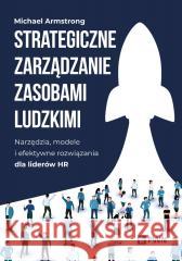 Strategiczne zarządzanie zasobami ludzkimi Michael Armstrong 9788301245597
