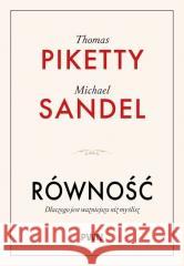 Równość. Dlaczego jest ważniejsza niż myślisz Piketty Thomas, Sandel Michael 9788301245627