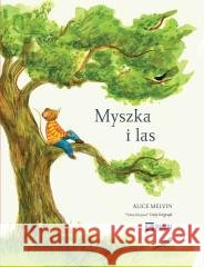 Myszka i las. Rok w przyrodzie William Snow, Alice Melvin 9788301245894