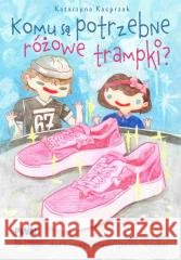 Komu są potrzebne różowe trampki? Katarzyna Kacprzak 9788301247638