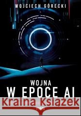 Wojna w epoce AI Wojciech Górecki 9788301252441