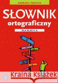 Słownik ortograficzny dla klas 4-6 w.2012 WSiP Pędzich Barbara 9788302126314 WSiP
